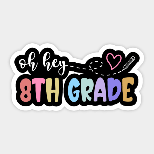 Back To School Oh Hey 8th Grade Teachers Women Student Sticker